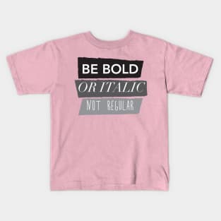 Be Bold Not Regular Kids T-Shirt